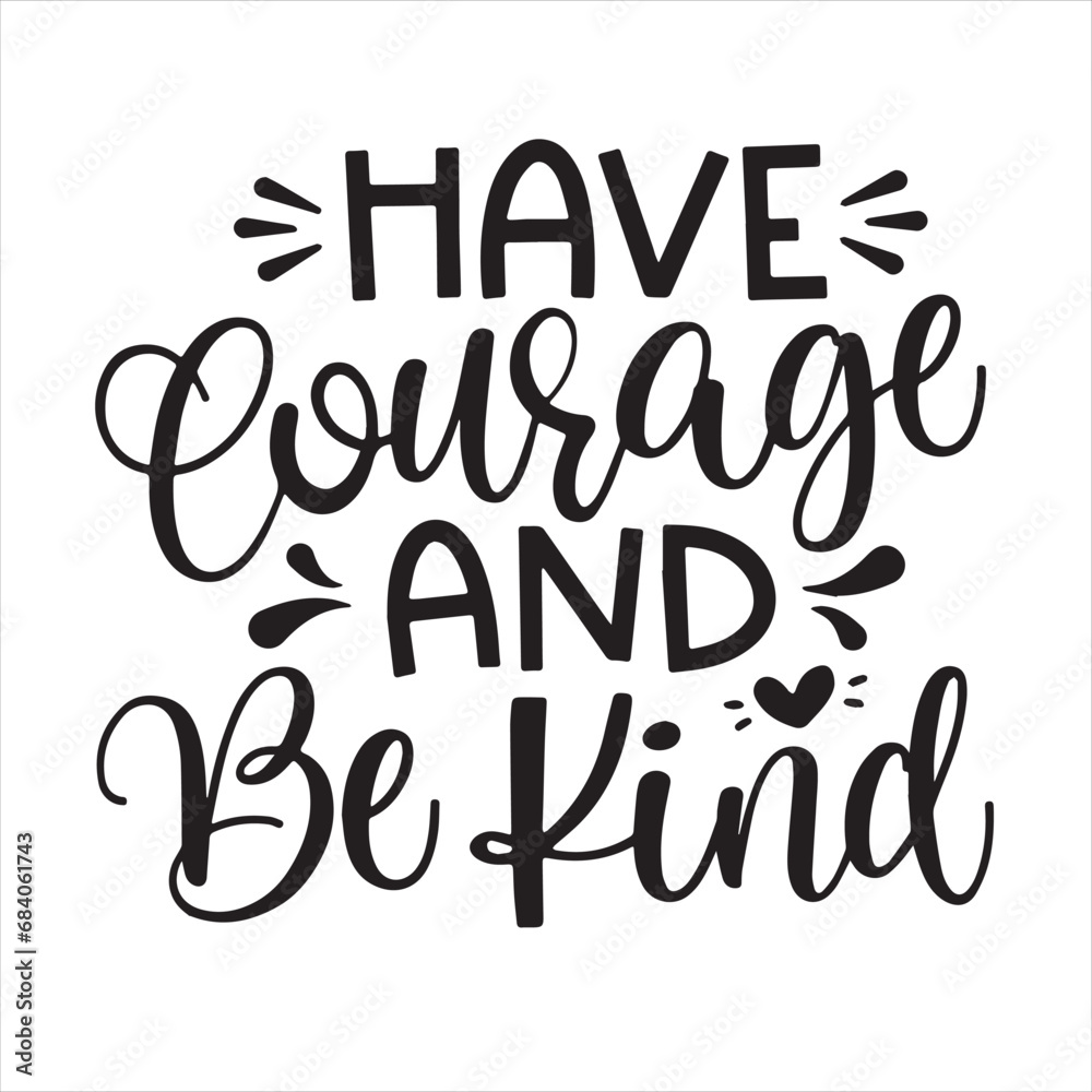 have courage and be kind background inspirational positive quotes, motivational, typography, lettering design