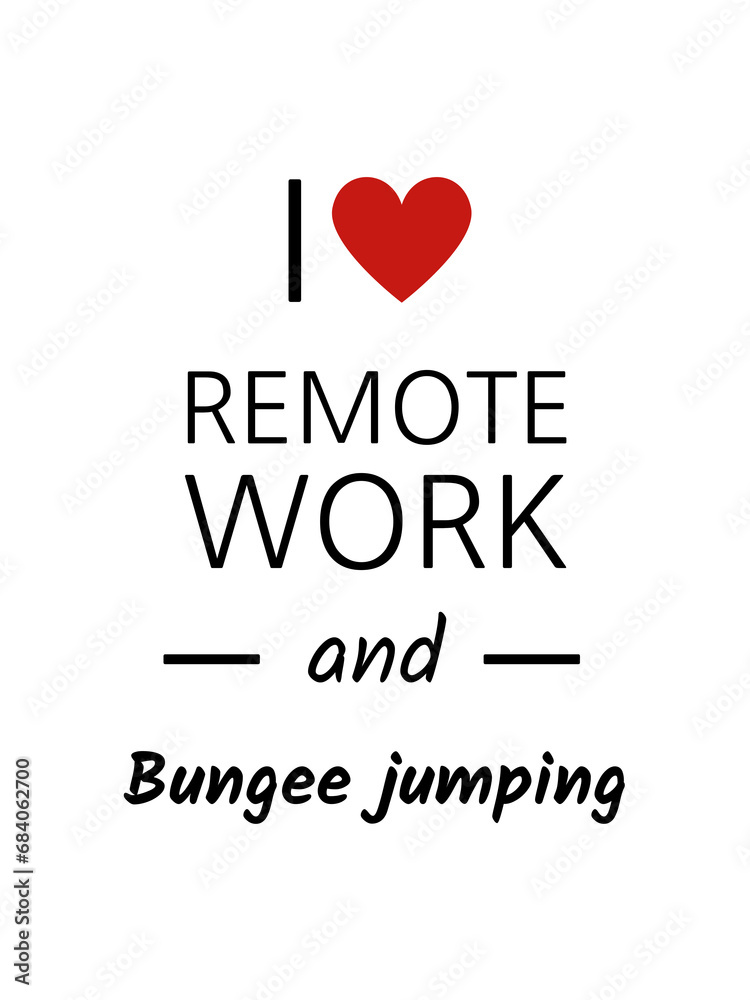 I love remote work and bungee jumping I love remote work and bungee jumping