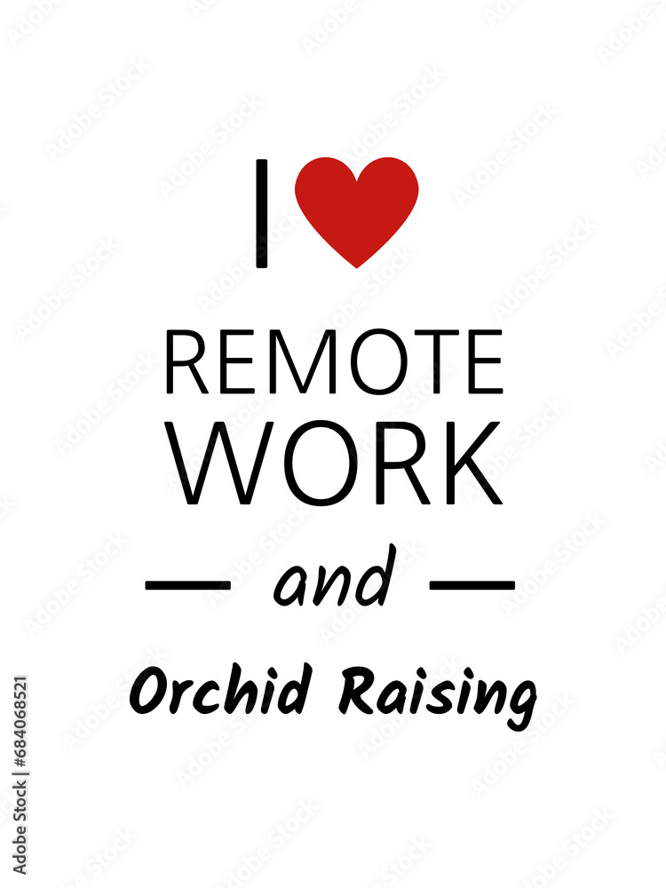 I love remote work and orchid Raising