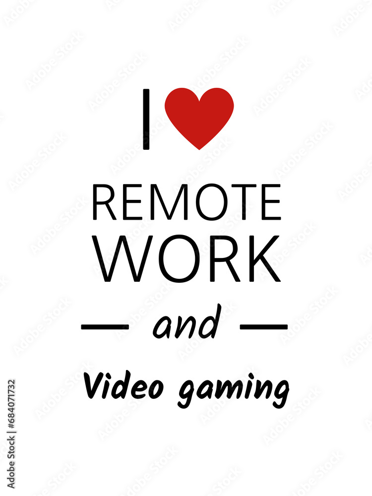 I love remote work and video gaming