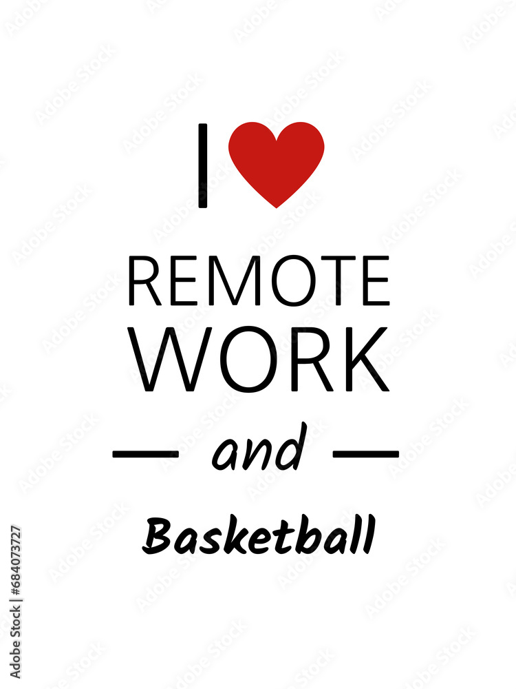I love remote work and basketball I love remote work and basketball