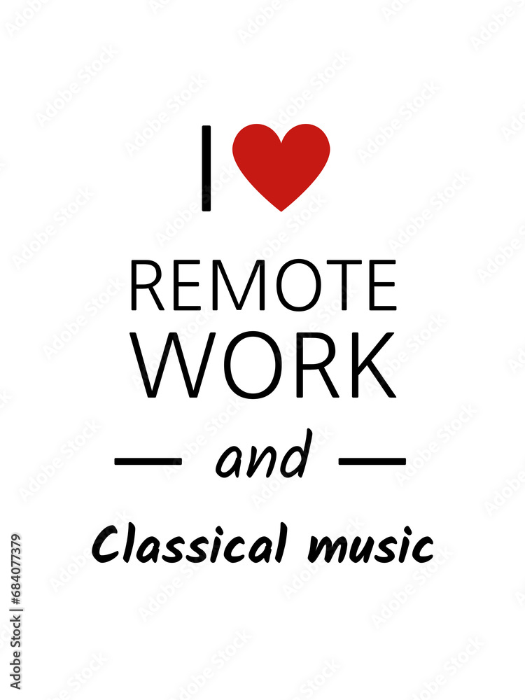 I love remote work and classical music
