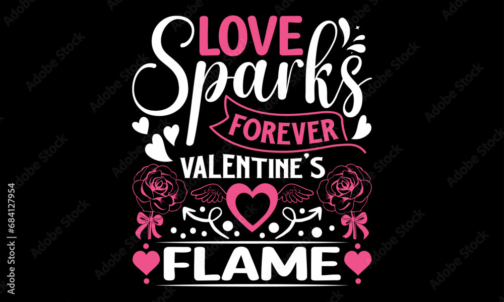 Obraz premium Love Sparks Forever Valentine's Flame - Happy Valentine's Day T shirt Design, Hand drawn lettering and calligraphy, illustration Modern, simple, lettering For stickers, mugs, etc.
