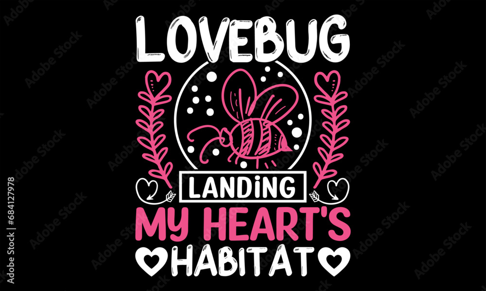 Fototapeta premium Lovebug Landing My Heart's Habitat - Happy Valentine's Day T shirt Design, Hand drawn lettering and calligraphy, illustration Modern, simple, lettering For stickers, mugs, etc.