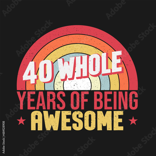 40 whole years of being awesome. 40th birthday, 40th Wedding Anniversary lettering