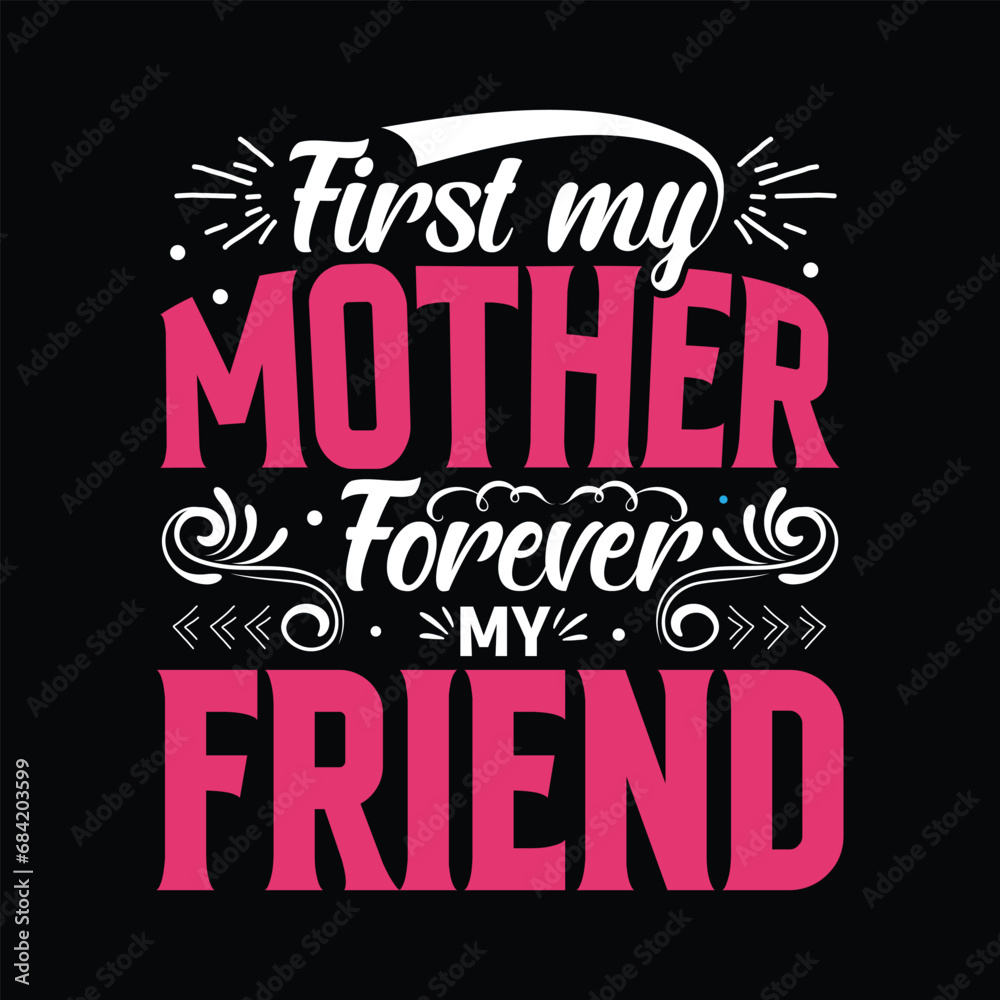 First my Mother forever my friend . best quotes lettering mom t shirt design illustration vector design