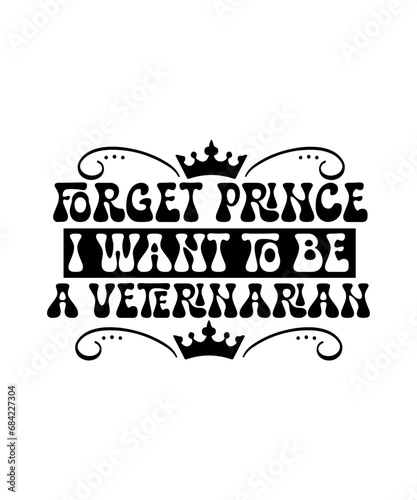 forget prince i want to be a veterinarian svg