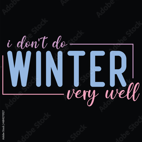 I Don't Do Winter Very Well Winter T-shirt Design