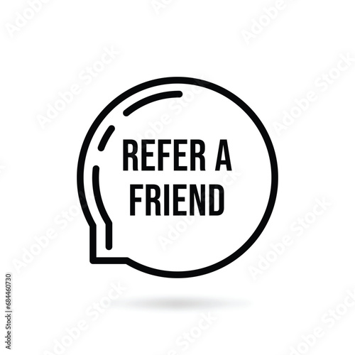 black refer a friend speech bubble. flat stroke trend modern logotype graphic creative art design isolated on white background. concept of attract new customers by recommendation or partner profit