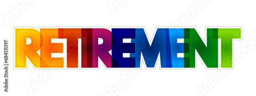 Retirement - withdrawal from one's position or occupation or from one's active working life, colorful text concept background