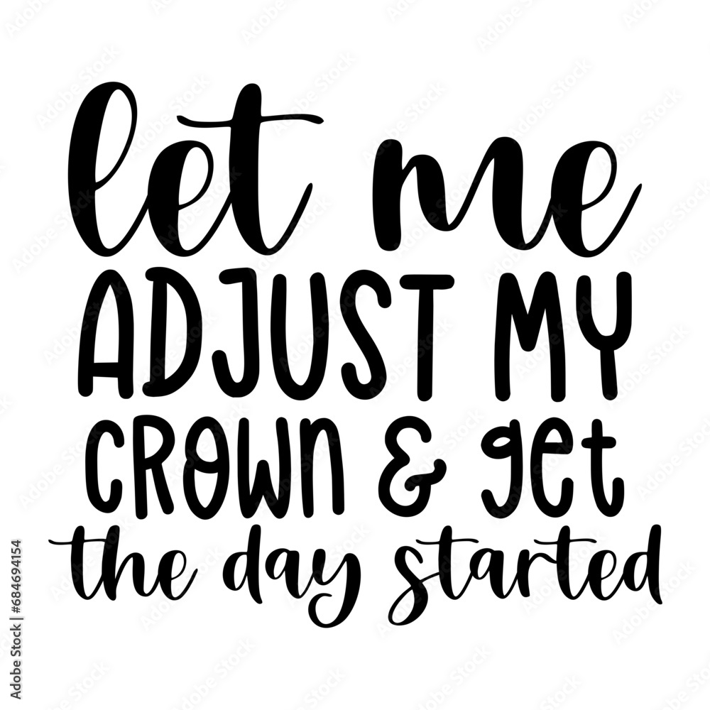 Let Me Adjust My Crown & Get the Day Started