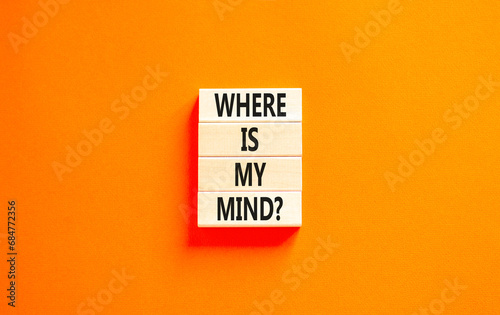 Where is my mind symbol. Concept words Where is my mind on beautiful wooden block. Beautiful orange table orange background. Business, motivational and where is my mind concept. Copy space.