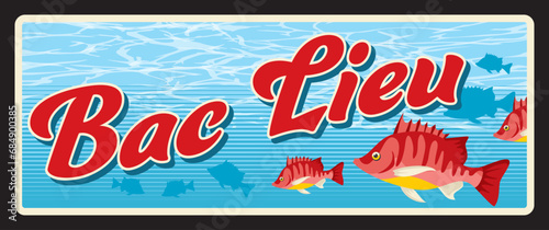 Bac Lieu Vietnamese province, coastal territory in Vietnam. Vector travel plate, vintage tin sign, retro vacation postcard or journey signboard. Old souvenir plaque with fish swimming in water photo