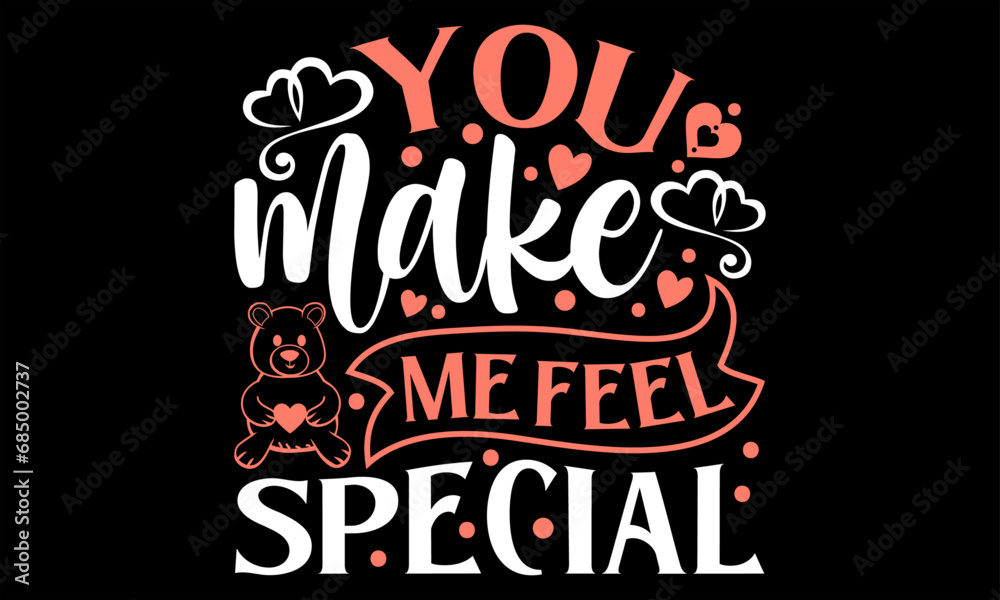 You Make Me Feel Special - Happy Valentine's Day T shirt Design, Handmade calligraphy vector illustration, used for poster, simple, lettering  For stickers, mugs, etc.