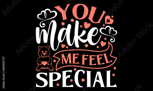 You Make Me Feel Special - Happy Valentine's Day T shirt Design, Handmade calligraphy vector illustration, used for poster, simple, lettering For stickers, mugs, etc.