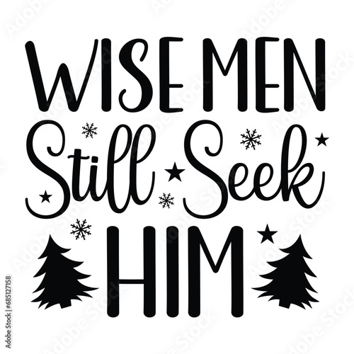Wise men still seek him merry Christmas shirt design