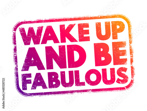 Wake up and be fabulous text stamp, concept background