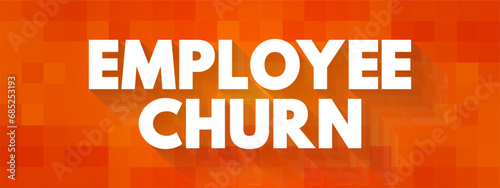Employee Churn - overall turnover in an organization's staff as existing employees leave and new ones are hired, text concept background