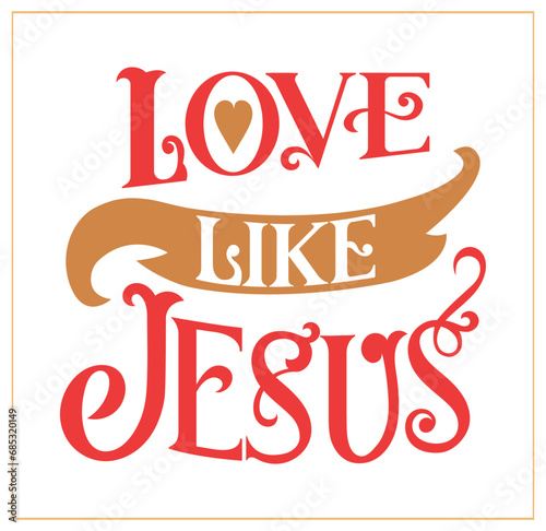 Love like Jesus, Christian poster,  Typography for print or use as poster, card, flyer or T Shirt. Vector