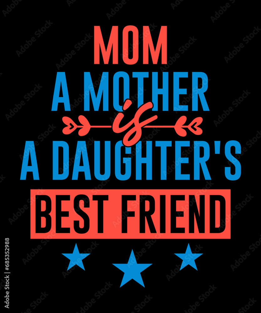 Mom A mother is a Daughter's Best friend