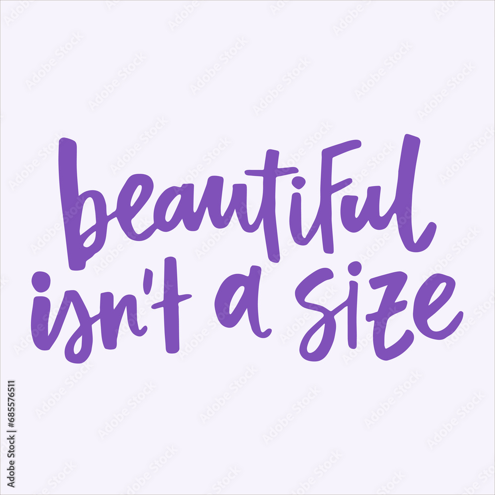 Beautiful isn't a size - handwritten quote. Modern calligraphy illustration for posters, cards, etc.