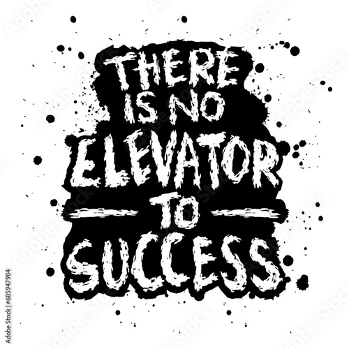 There is no elevator to success. Hand drawn motivation quote. 