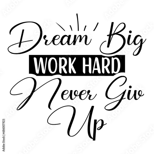dream big work hard never giv up