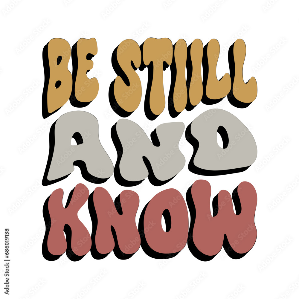 be stiill and know be stiill and know