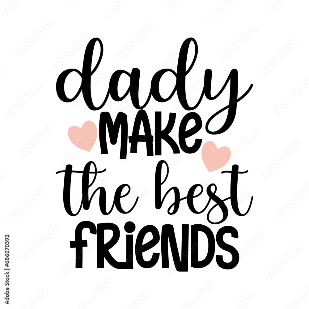 dady make the best friends dady make the best friends