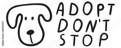 Cute dog's face and phrase - Adopt don't stop. Vector hand drawn illustration on white background. Black color.