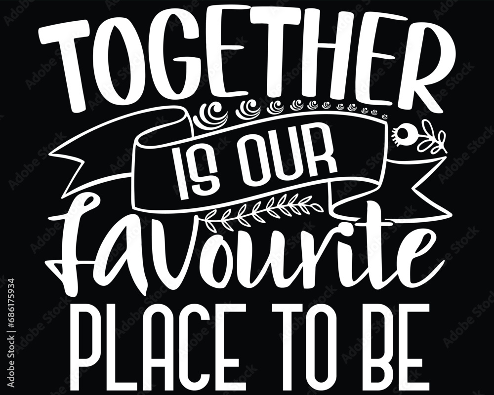 Together Is Our Favorite Place To Be Family T Shirt