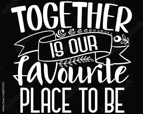 Together Is Our Favorite Place To Be Family T Shirt