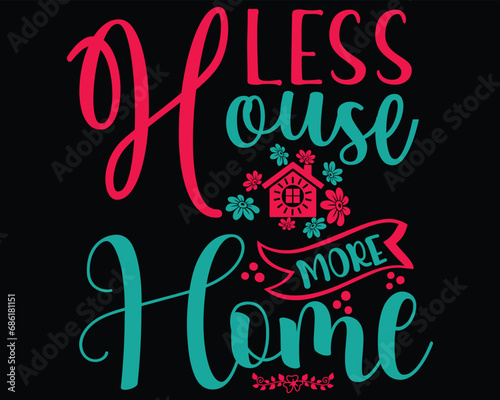 Less House More Home Family T Shirt