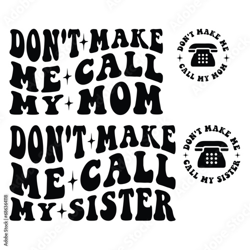 Don't Make Me Call My Mom, Don't Make Me Call My Sister