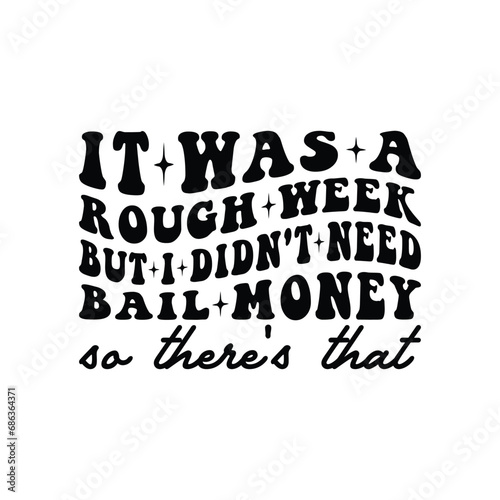 It Was A Rough Week But i Didn't Need Bail Money So There's That