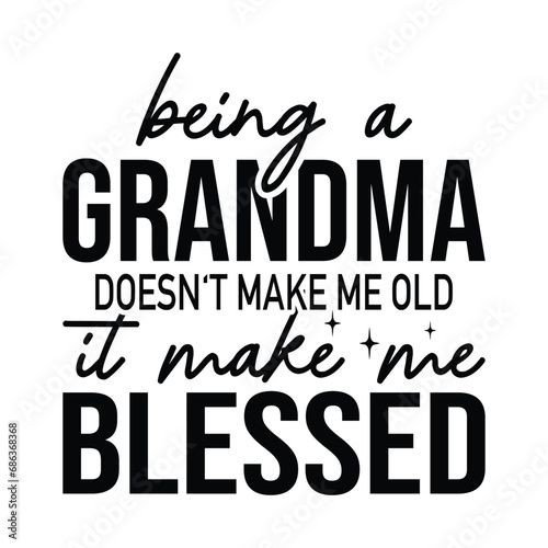 being a grandma doesn't make me old it make me blessed photo