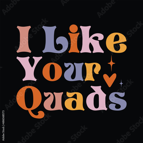 I Like Your Quads