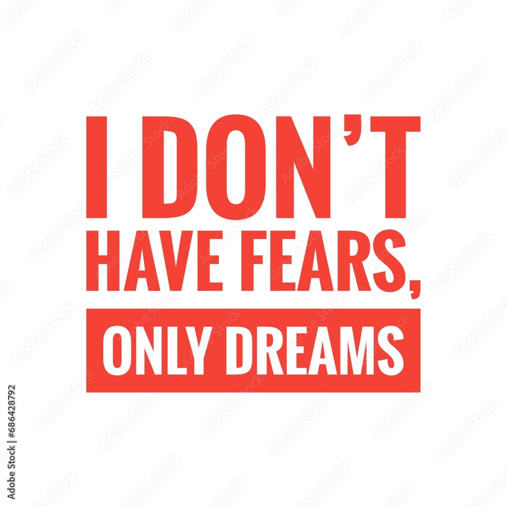 ''I don't have fears, only dreams'' Motivational Quote Illustration ''I don't have fears, only dreams'' Motivational Quote Illustration