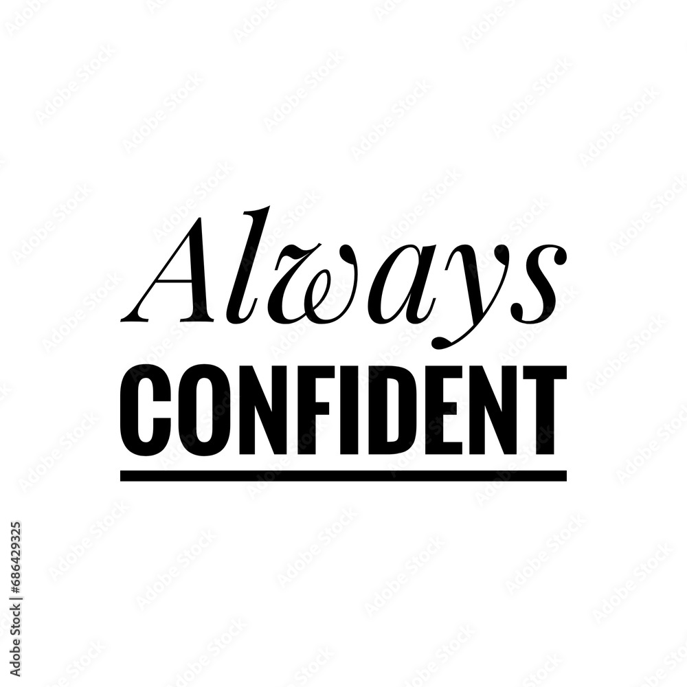 ''Always confident'' Confidence Motivational Quote Illustration Design ''Always confident'' Confidence Motivational Quote Illustration Design