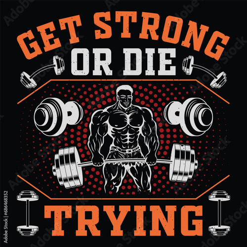 Get Strong Or Die Trying Gym Fitness T-Shirt Design Vector Graphic Gym life