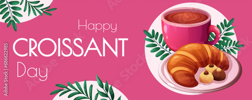 Banner, card for Croissant Day. Branches, inscription Happy Croissant Day, cup of coffee, croissant with candies on plate, pink background. Vector illustration