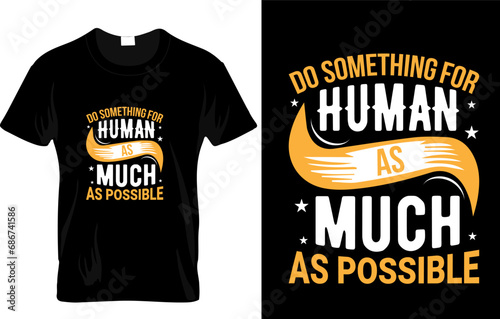 Do something for human as much as possible , TYPHOGRAPHIC T-SHIRT DESIGN