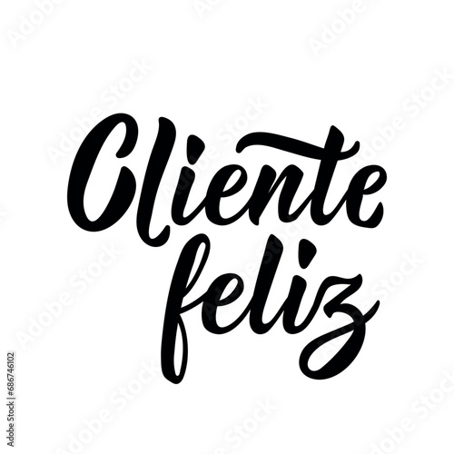 Cliente feliz. Brazilian Lettering. Translation from Portuguese - Happy customer. Modern vector brush calligraphy. Ink illustration