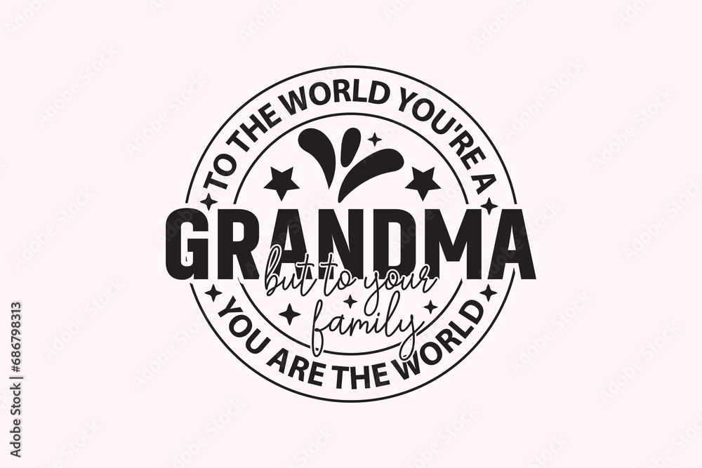 Fototapeta premium To the World You're a Grandma EPS T-shhirt Design