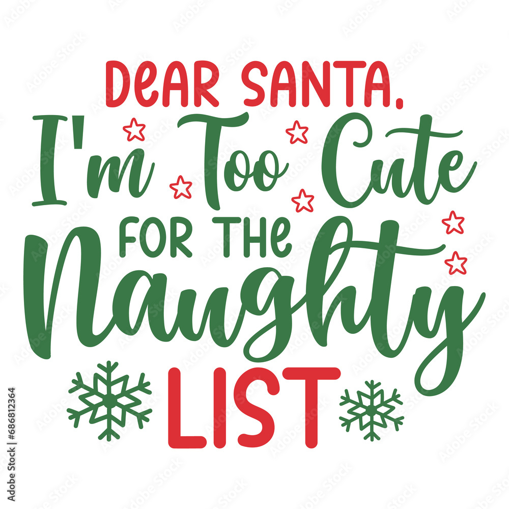 Christmas text design for T-shirts and apparel, holiday text on plain white background for shirt, hoodie, sweatshirt, card, tag, mug, icon, logo or badge, dear santa I'm too cute for the naughty list