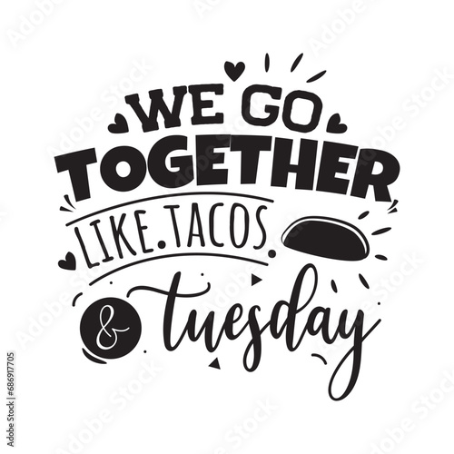 We Go Together Like Tacos and Tuesday Vector Design on White Background