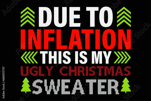 Due to Inflation This is My Ugly Sweater For Christmas T-Shirt