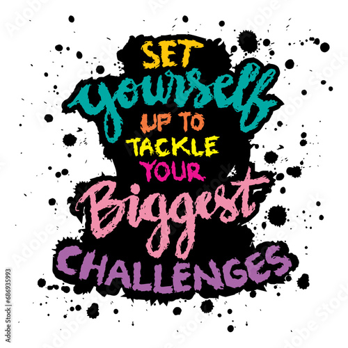 Set yourself up to tackle your biggest challenges. Hand drawn motivation lettering. Inspirational quote. Vector illustration