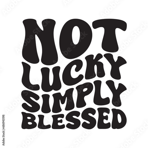Not Lucky Simply Blessed Vector Design on White Background