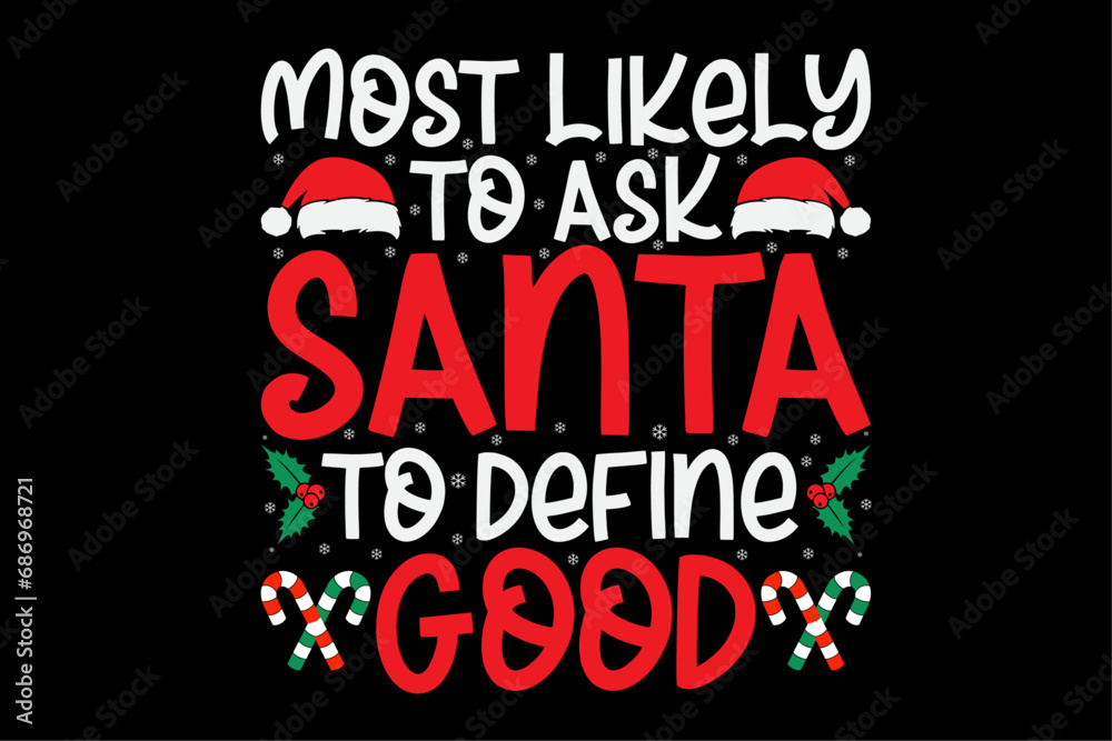 Most Likely To Ask Santa To Define Good Christmas Matching T-Shirt Design